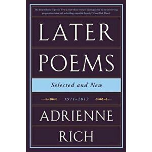 Later Poems: Selected and New. 1971-2012, Paperback - Adrienne Rich imagine