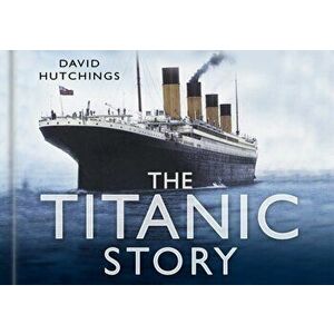 Titanic Story, Hardback - David Hutchings imagine