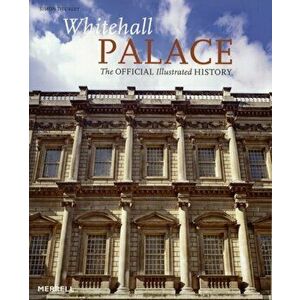 Whitehall Palace. The Official Illustrated History, Hardback - Simon Thurley imagine