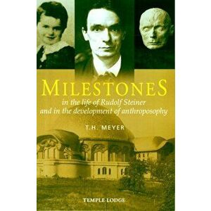 Milestones. In the Life of Rudolf Steiner and in the Development of Anthroposophy, Paperback - T. H. Meyer imagine