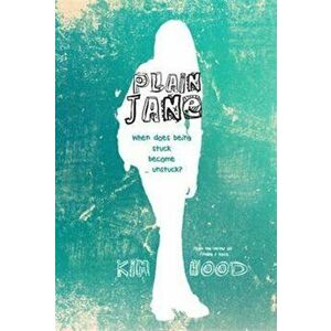 Plain Jane. When does being stuck become ... unstuck?, Paperback - Kim Hood imagine