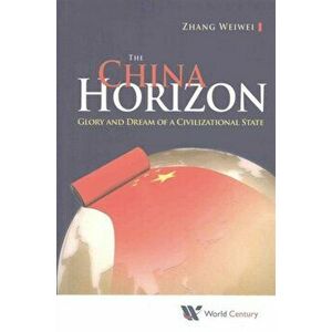 China Horizon, The: Glory And Dream Of A Civilizational State, Paperback - Weiwei Zhang imagine