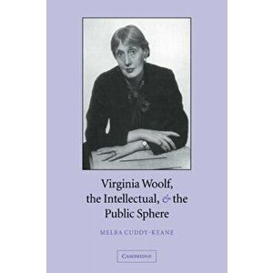 Virginia Woolf, the Intellectual, and the Public Sphere, Paperback - Melba Cuddy-Keane imagine