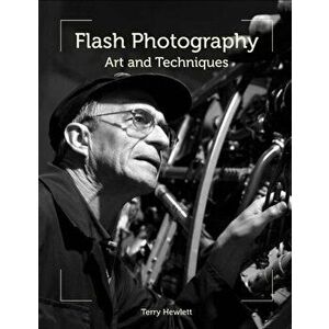 Flash Photography. Art and Techniques, Paperback - Terry Hewlett imagine