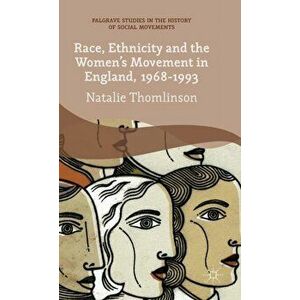 Race, Ethnicity and the Women's Movement in England, 1968-1993, Hardback - Natalie Thomlinson imagine