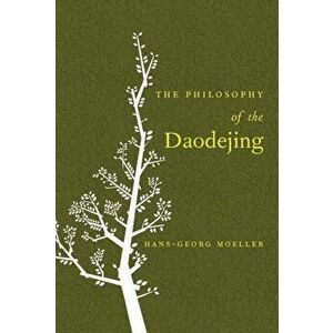 Philosophy of the Daodejing, Paperback - Hans-Georg Moeller imagine