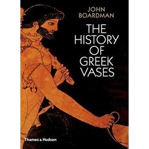 History of Greek Vases. Potters, Painters and Pictures, Paperback - John Boardman imagine