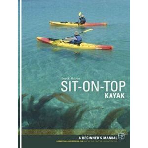 Sit-on-top Kayak. A Beginner's Manual, Paperback - Derek Hairon imagine