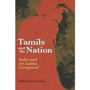 Tamils and the Nation. India and Sri Lanka Compared, Paperback - Madurika Rasaratnam imagine
