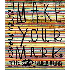Make Your Mark. The New Urban Artists, Paperback - Tristan Manco imagine