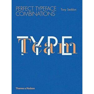 Type Team. Perfect Typeface Combinations, Paperback - Tony Seddon imagine