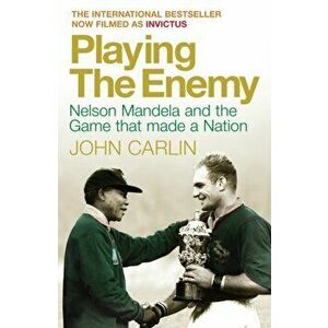 Playing the Enemy. Nelson Mandela and the Game That Made a Nation, Paperback - John Carlin imagine