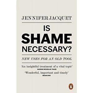 Is Shame Necessary?. New Uses for an Old Tool, Paperback - Jennifer Jacquet imagine