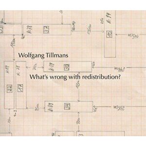 Wolfgang Tillmans: What's wrong with redistribution?, Hardback - *** imagine