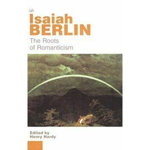 Roots Of Romanticism, Paperback - Isaiah Berlin imagine