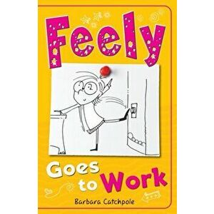 Feely Goes to Work, Paperback - Barbara Catchpole imagine