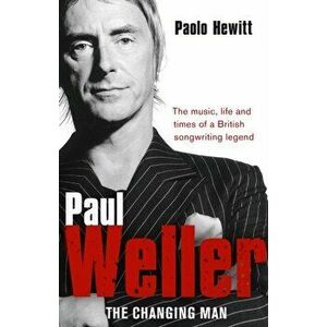 Paul Weller - The Changing Man, Paperback - Paolo Hewitt imagine