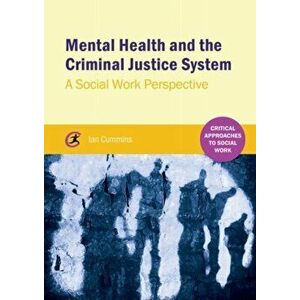 Mental Health and the Criminal Justice System. A Social Work Perspective, Paperback - Ian Cummins imagine