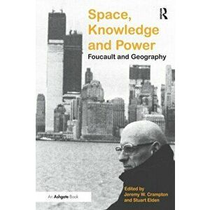 Space, Knowledge and Power. Foucault and Geography, Paperback - Stuart Elden imagine