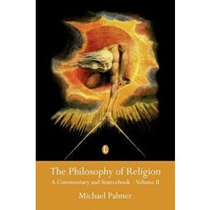 Philosophy of Religion. A Commentary and Sourcebook (Volume II), Paperback - Michael Palmer imagine