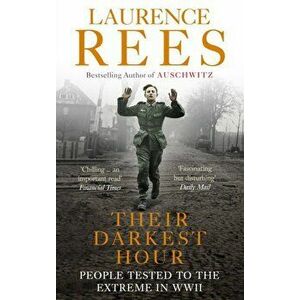 Their Darkest Hour. People Tested to the Extreme in WWII, Paperback - Laurence Rees imagine