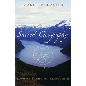 Sacred Geography. Geomancy: Co-creating the Earth Cosmos, Paperback - Marko Pogacnik imagine