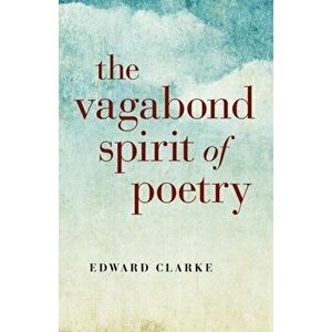 Vagabond Spirit of Poetry, Paperback - Edward Clarke imagine