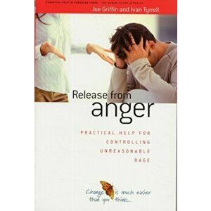 Release from Anger. Practical Help for Controlling Unreasonable Rage, Paperback - Ivan Tyrrell imagine