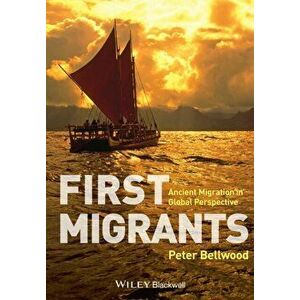 First Migrants. Ancient Migration in Global Perspective, Paperback - Peter Bellwood imagine