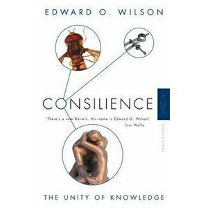 Consilience. The Unity of Knowledge, Paperback - Edward O. Wilson imagine