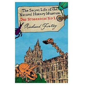 Dry Store Room No. 1. The Secret Life of the Natural History Museum, Paperback - Richard A. Fortey imagine