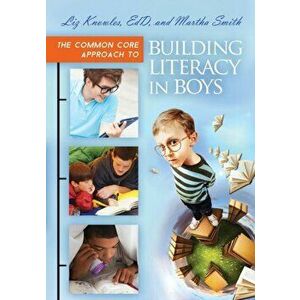 Common Core Approach to Building Literacy in Boys, Paperback - Martha Smith imagine