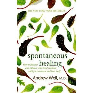 Spontaneous Healing. How to Discover and Enhance Your Body's Natural Ability to Maintain and Heal Itself, Paperback - Dr. Andrew Weil imagine