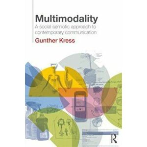 Multimodality. A Social Semiotic Approach to Contemporary Communication, Paperback - Gunther Kress imagine