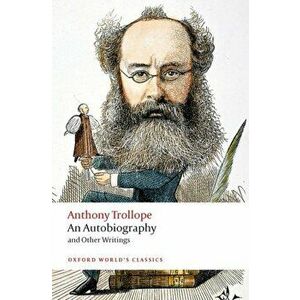 Autobiography. and Other Writings, Paperback - Anthony Trollope imagine