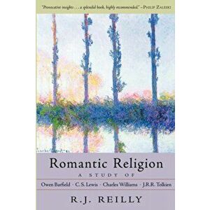 Romantic Religion. A Study of Owen Barfield, C. S. Lewis, Charles Williams and J. R. R. Tolkien, Paperback - R.J. Reilly imagine