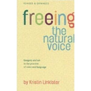 Freeing the Natural Voice, Paperback - Kristin Linklater imagine