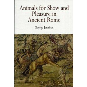 Animals for Show and Pleasure in Ancient Rome, Paperback - George Jennison imagine