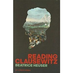 Reading Clausewitz, Paperback - Beatrice Heuser imagine