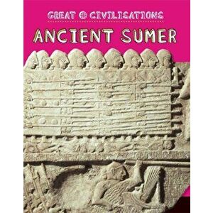 Great Civilisations: Ancient Sumer, Paperback - Tracey Kelly imagine