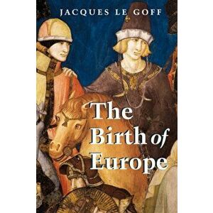 Birth of Europe, Paperback - Jacques Le Goff imagine