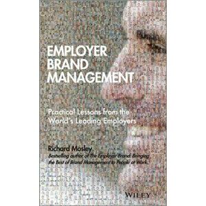 Employer Brand Management. Practical Lessons from the World's Leading Employers, Hardback - Richard Mosley imagine