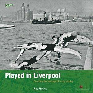 Played in Liverpool. Charting the heritage of a city at play, Paperback - Ray Physick imagine