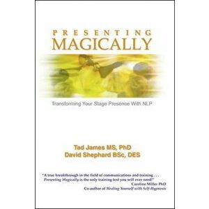 Presenting Magically. Transforming Your Stage Presence with NLP, Hardback - Tad James imagine
