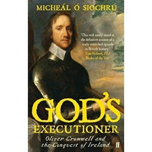 God's Executioner. Oliver Cromwell and the Conquest of Ireland, Paperback - Dr. Micheal O Siochru imagine