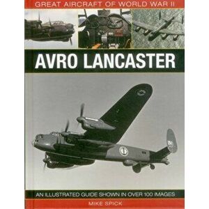 Great Aircraft of World War Ii: Avro Lancaster, Hardback - Mike Spick imagine