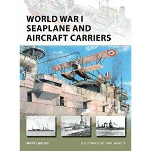 World War I Seaplane and Aircraft Carriers, Paperback - Mark Lardas imagine