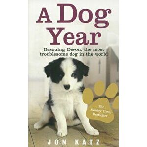 Dog Year. Rescuing Devon, the most troublesome dog in the world, Paperback - Jon Katz imagine