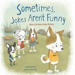 Sometimes Jokes Aren't Funny. What to Do About Hidden Bullying, Paperback - Amanda F. Doering imagine