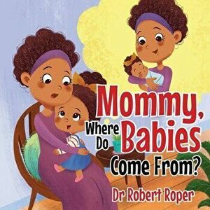 Mommy, Where Do Babies Come From?, Paperback - Robert Roper imagine